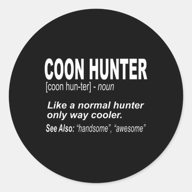 Coon Hunter  for People Who Hunt Raccoons Classic Round Sticker (Front)