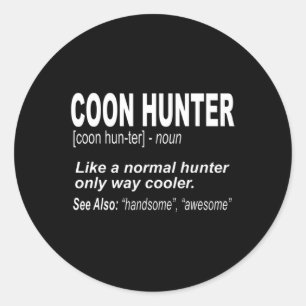 Coon Hunter  for People Who Hunt Raccoons Classic Round Sticker
