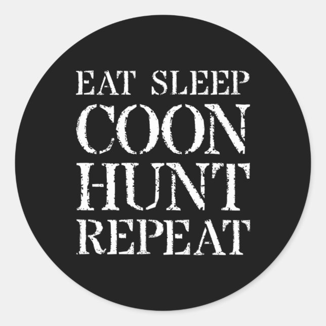 Coon Hunting  For Men & Hunter Gift Eat Sleep Coon Classic Round Sticker (Front)
