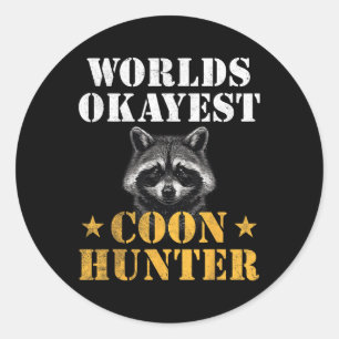 Coon Hunting Hunter Funny Quote Racoon Classic Round Sticker