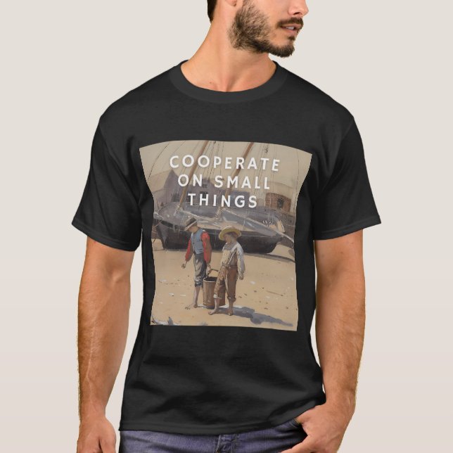Cooperate on small things T-Shirt (Front)