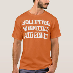 Coordinator Of the Entire ShitShow Funny Mum Boss T-Shirt