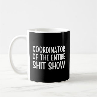 Coordinator Of The Entire Shitshow Saying Coffee Mug