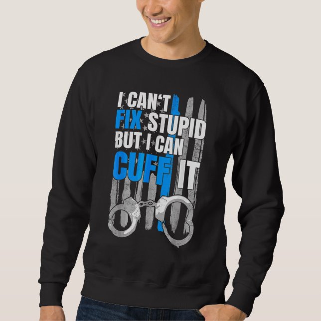 Cop   Handcuffs Police Law Enforcement 1 Sweatshirt (Front)