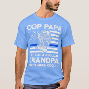 cop papa just like a regular grandpa officer grand T-Shirt