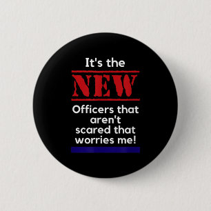 Cop Quote It's The New Officers That E Me Trooper  6 Cm Round Badge