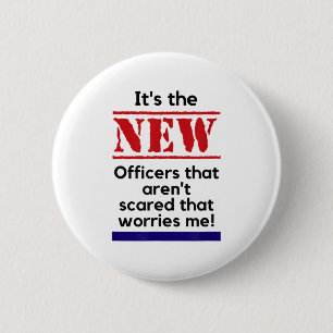 Cop Quote It's The New Officers That E Me Trooper 6 Cm Round Badge