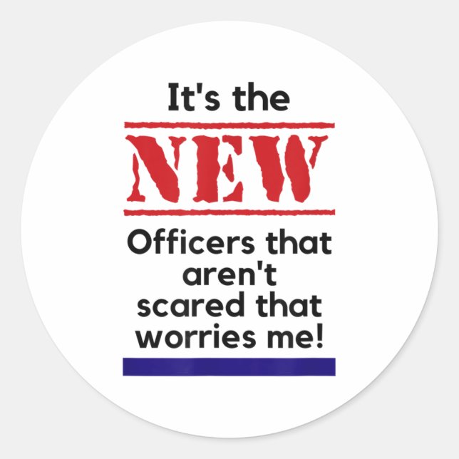 Cop Quote It's The New Officers That E Me Trooper  Classic Round Sticker (Front)