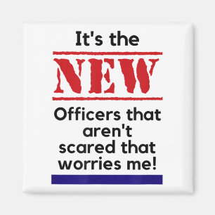 Cop Quote It's The New Officers That E Me Trooper  Magnet