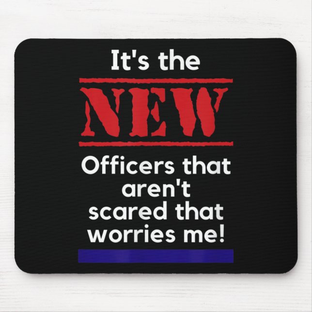 Cop Quote It's The New Officers That E Me Trooper  Mouse Pad (Front)