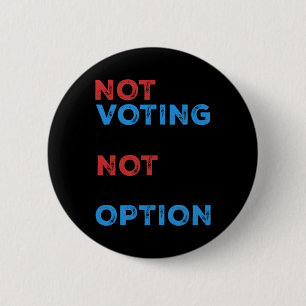 Copie De Not Voting Is Not An Option – Bold Statem 6 Cm Round Badge