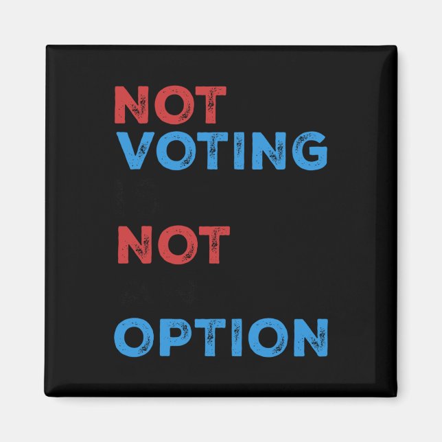 Copie De Not Voting Is Not An Option – Bold Statem Magnet (Front)