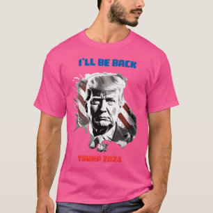 Copie De Trump 2024 - I'Ll Be Back T-Shirt