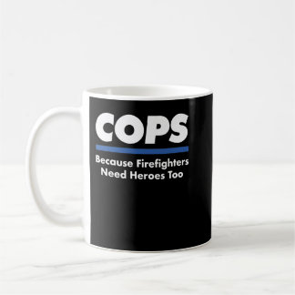 Cops Firefighter Need Heroes Too Funny Police Offi Coffee Mug