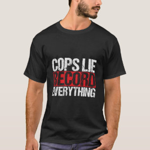 Cops Lie Record Everything Activist Police Brutali T-Shirt