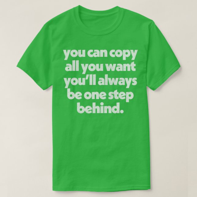 Copy All You Want Originality AntiHaters Design T-Shirt (Design Front)