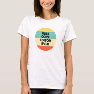 Copy Editor  Best Copy Editor Ever T-Shirt