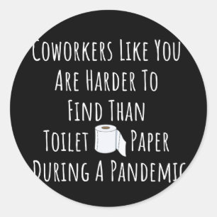 Copy of Coworkers Like You Are Harder To Find Than Classic Round Sticker