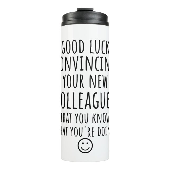 Copy of Good Luck Convincing Your New Coworkers Thermal Tumbler (Front)