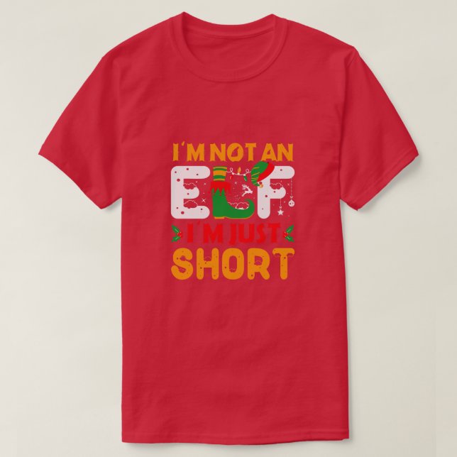 Copy of Im Not An Elf Im Just Short  Funny Christm T-Shirt (Design Front)