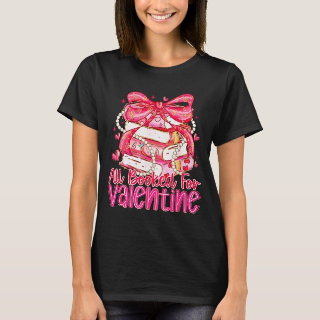 Coquette Bow Funny All Booked For Valentines Teach T-Shirt (Front)