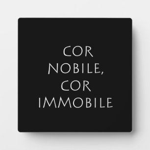 Cor nobile cor immobile plaque