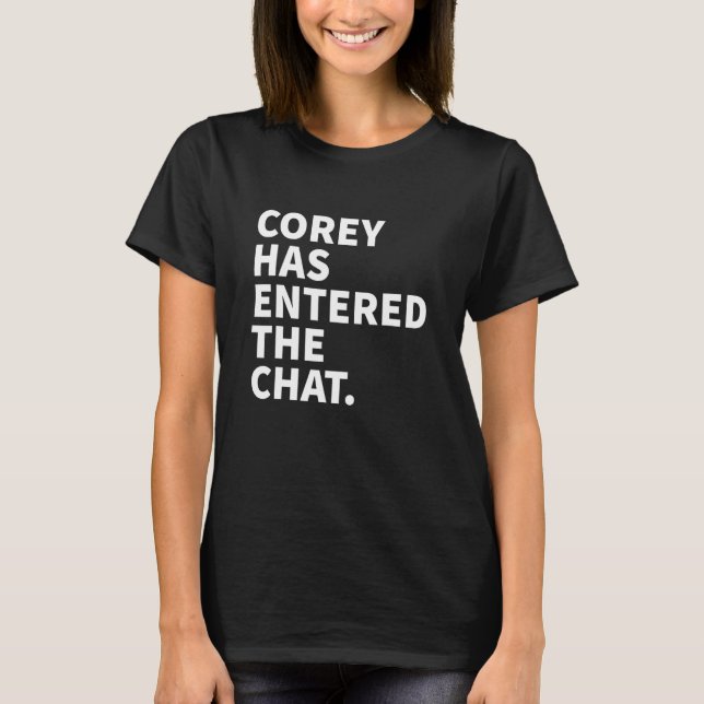 Corey Has Entered The Chat Corey Personalised Name T-Shirt (Front)