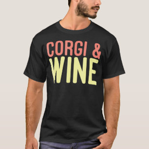 Corgi And Wine Corgi Dog Wine T-Shirt