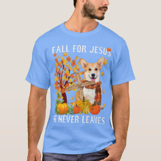 Corgi Autumn Fall For Jesus He Never LeavesT-Shirt T-Shirt
