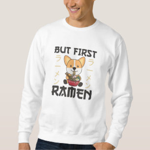 Corgi But First Ramen Sweet Kawaii Noodle Dogs Sweatshirt