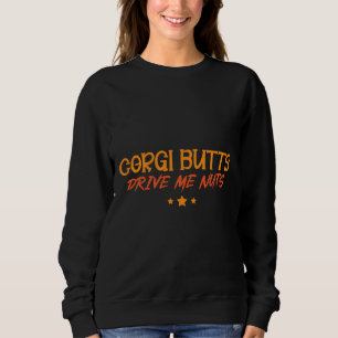 Corgi Butts Drive Me Nuts  204 Sweatshirt