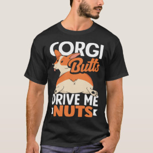Corgi Butts Drive Me Nuts Corgi Butt Dog 2 T-Shirt