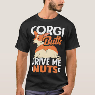 Corgi Butts Drive Me Nuts Corgi Butt Dog   2 T-Shirt