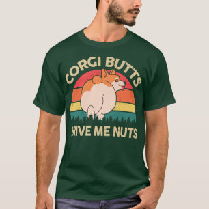 Corgi Butts Drive Me Nuts  Cute Corgi Mum  T-Shirt