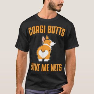 Corgi Butts Drive Me Nuts Cute Dog T  T-Shirt
