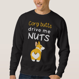 Corgi Butts Drive Me Nuts Sweatshirt