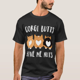 Corgi Butts Drive Me Nuts T-Shirt