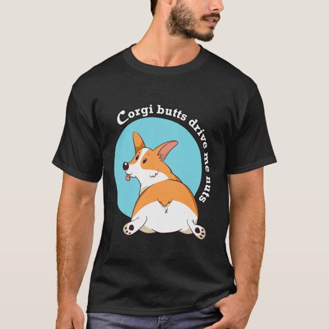 Corgi Butts Drive Me Nuts   T-Shirt (Front)