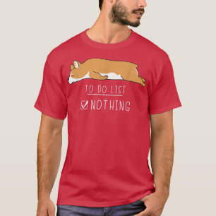 Corgi Cute Kawaii Lazy Animal To Do List Nothing  T-Shirt