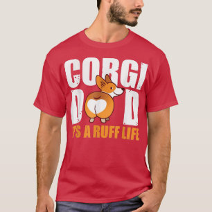 Corgi Dad It's A Ruff Life Corgi Dog Lovers Father T-Shirt