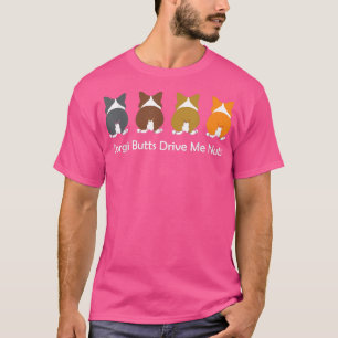 Corgi Dog CORGI BUTTS DRIVE ME NUTS T-Shirt