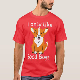Corgi Dog Lover I Only Like Good Boys T-Shirt