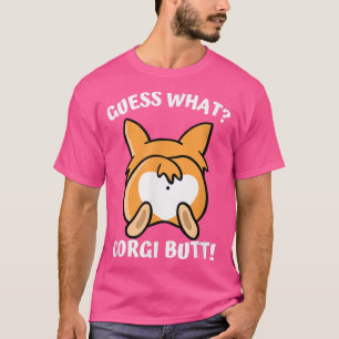 Corgi Dog Lover Pun, Guess What Corgi Butt -364 T-Shirt