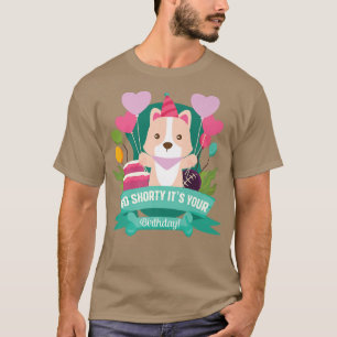 Corgi Dog Lover Tee Go Shorty Its Your Birthday De