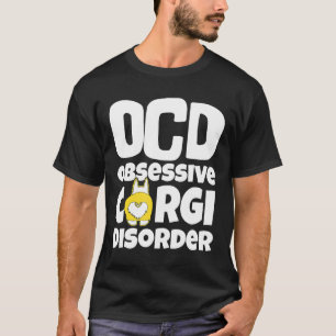 Corgi Dog Ocd Obsessive Corgi Disorder T-Shirt