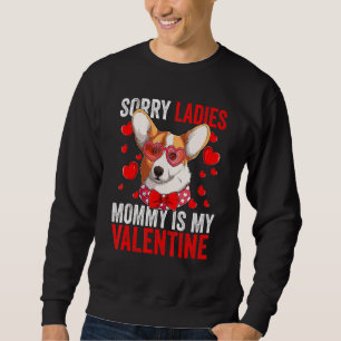 Corgi Dog Sorry Ladies Mommy Is My Valentine And L Sweatshirt
