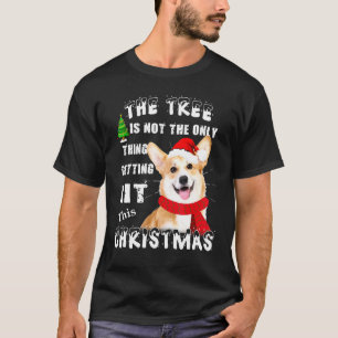 Corgi Dog The Tree Is Not The Only Thing Getting L T-Shirt