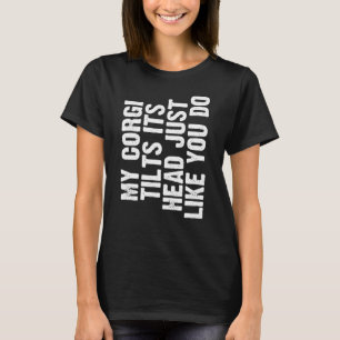 Corgi Dog Tilt Head Cute Owner Idea For Men Women T-Shirt