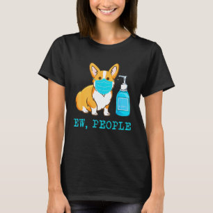 Corgi Dog Wear Face Mask Ew People Dog T-Shirt