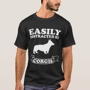 Corgi  Easily Distracted By Corgis T-Shirt